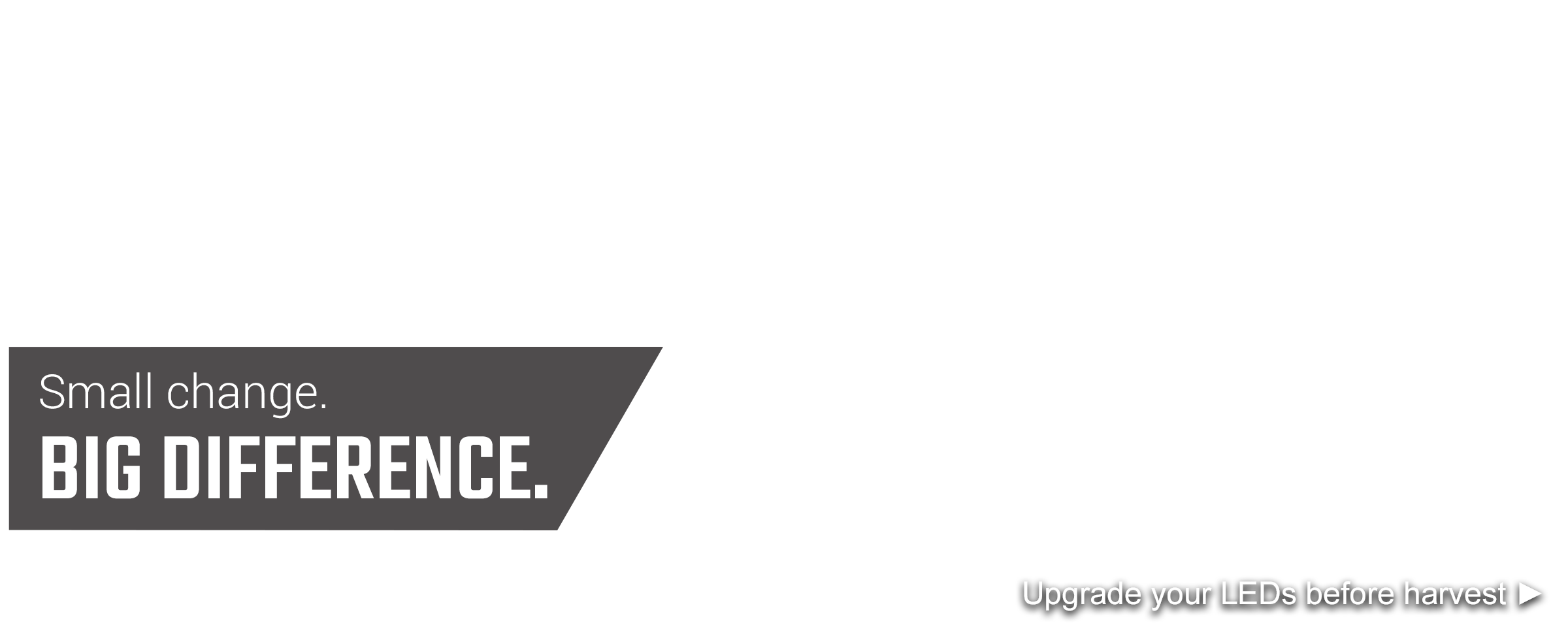 Small change, big difference. Upgrade your LEDs