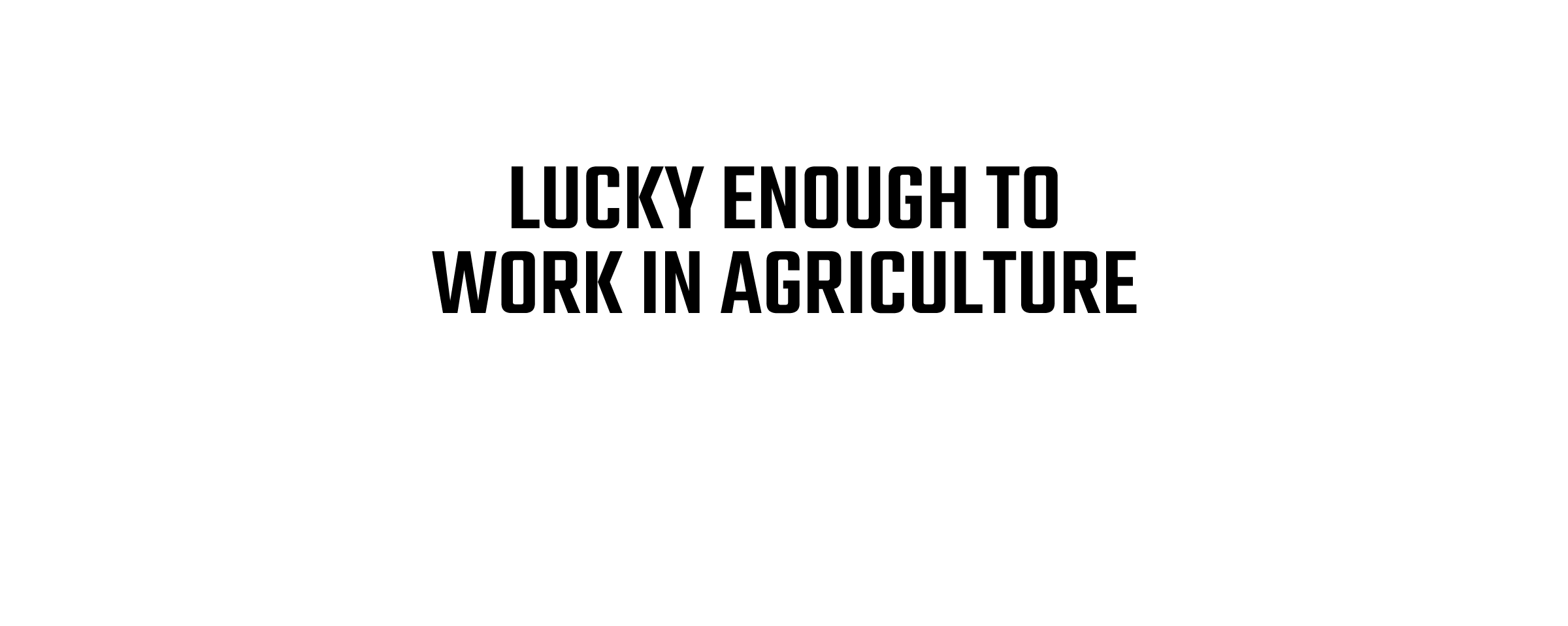 Lucky Enough to Work in Agriculture