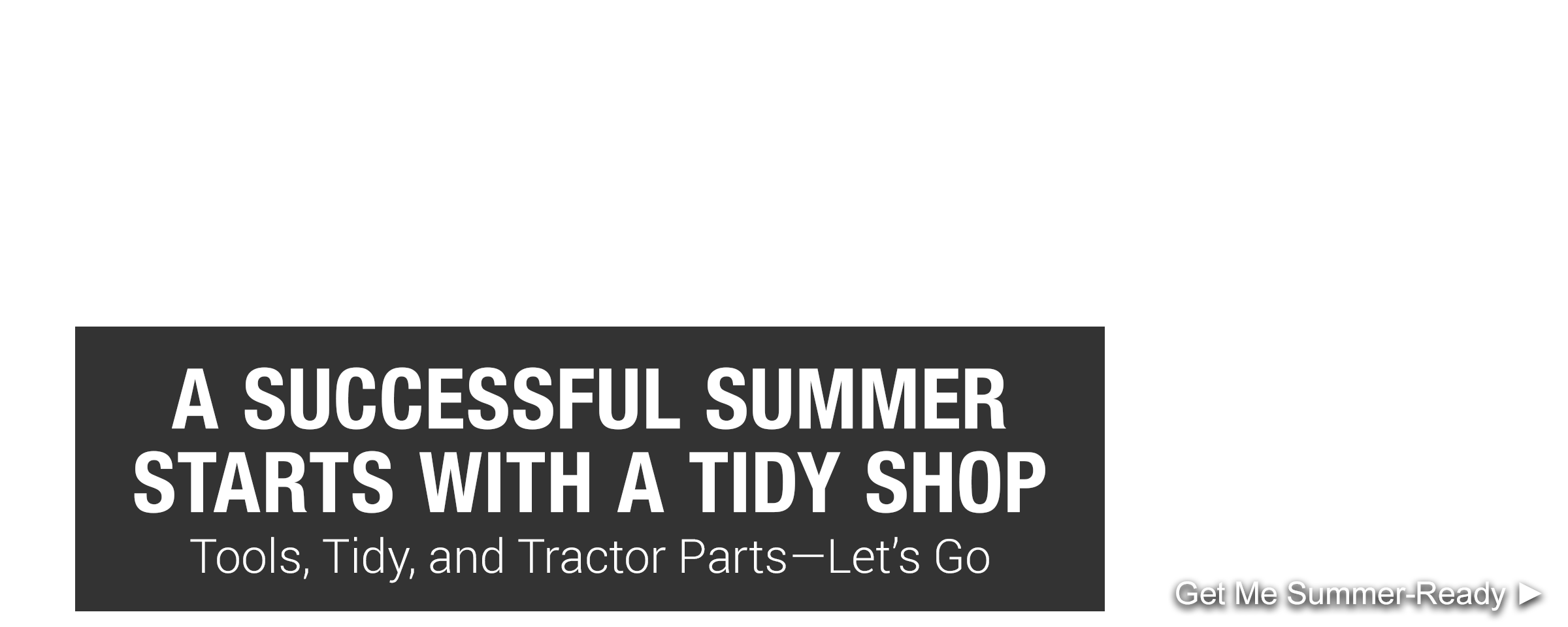A successful summer starts with a tidy shop